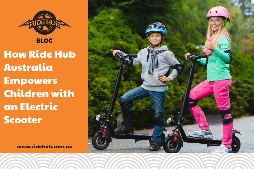 How Ride Hub Australia Empowers Children with an Electric Scooter