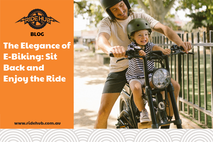 The Elegance of E-Biking: Sit Back and Enjoy the Ride